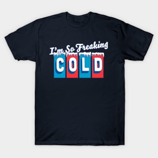 I'm so Freaking Cold - Freezing & Funny Sarcastic Vintage T-Shirt